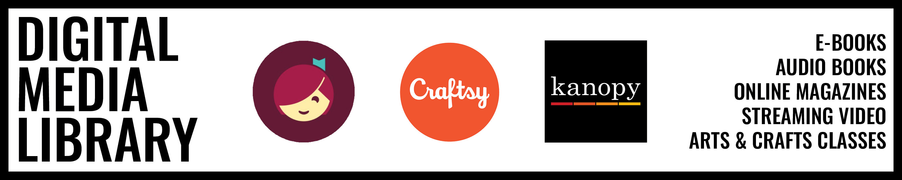 Digital Media Library button. Click to learn more about Libby, Craftsy and Kanopy.