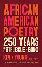 African American Poetry: 250 Years of Struggle and Song; edited by Kevin Young